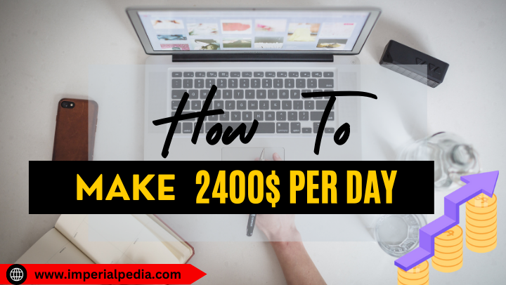 How to make 2400$ Per Day in 24 Hours